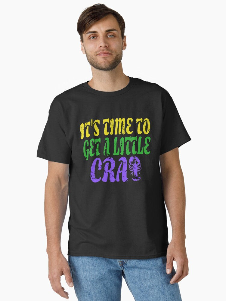 Its Time To Get A Little Cray Funny Mardi Gras Classic T Shirt T Shirt Gift Ready