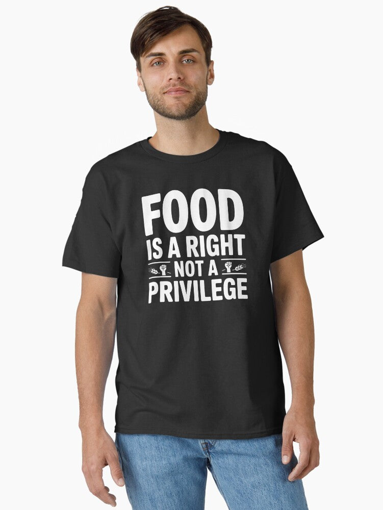 Food Is A Right Not A Privilege Human Rights Support Design Classic T Shirt T Shirt Everyday Wear