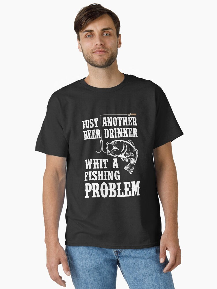 Just Another Beer Drinker With a Fishing Problem T-Shirt