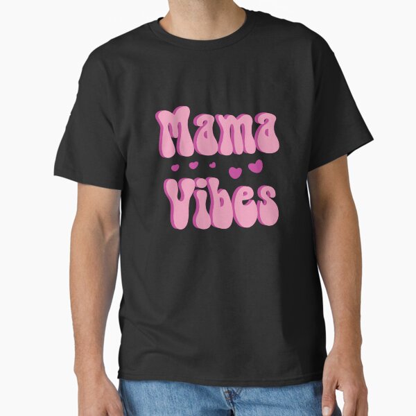 Mama Vibes, Gift for Mom, Mother’s Day Classic T-Shirt for Sale by MamaSweetea