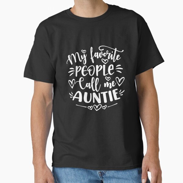 My Favorite People Call Me Auntie Mother'S Day Classic T-Shirt for Sale by mjryemfci3