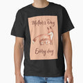Mother’s Day every day Classic T-Shirt for Sale by WordFandom