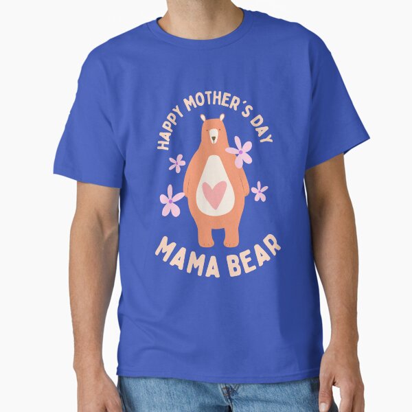 Happy Mother’s Day Mama Bear Classic T-Shirt for Sale by Global007