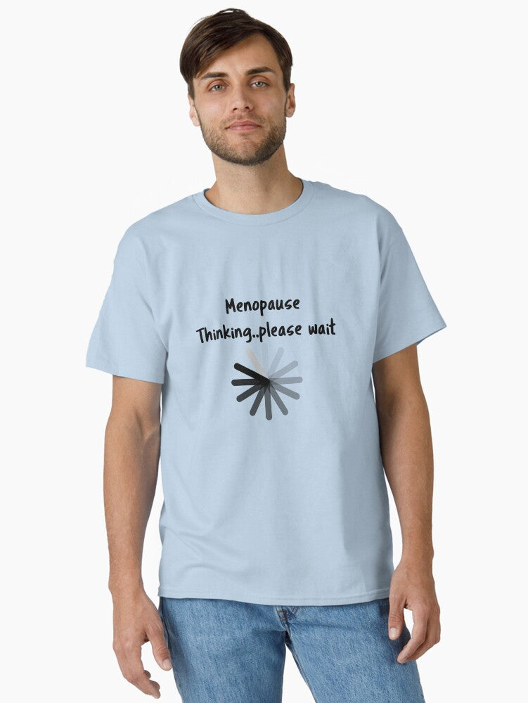 Menopause Thinking Please Wait Classic T T Shirt