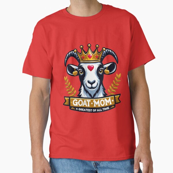G.O.A.T. Mom - Greatest of All Time Mother’s Day - Funny Classic T-Shirt for Sale by Shtex
