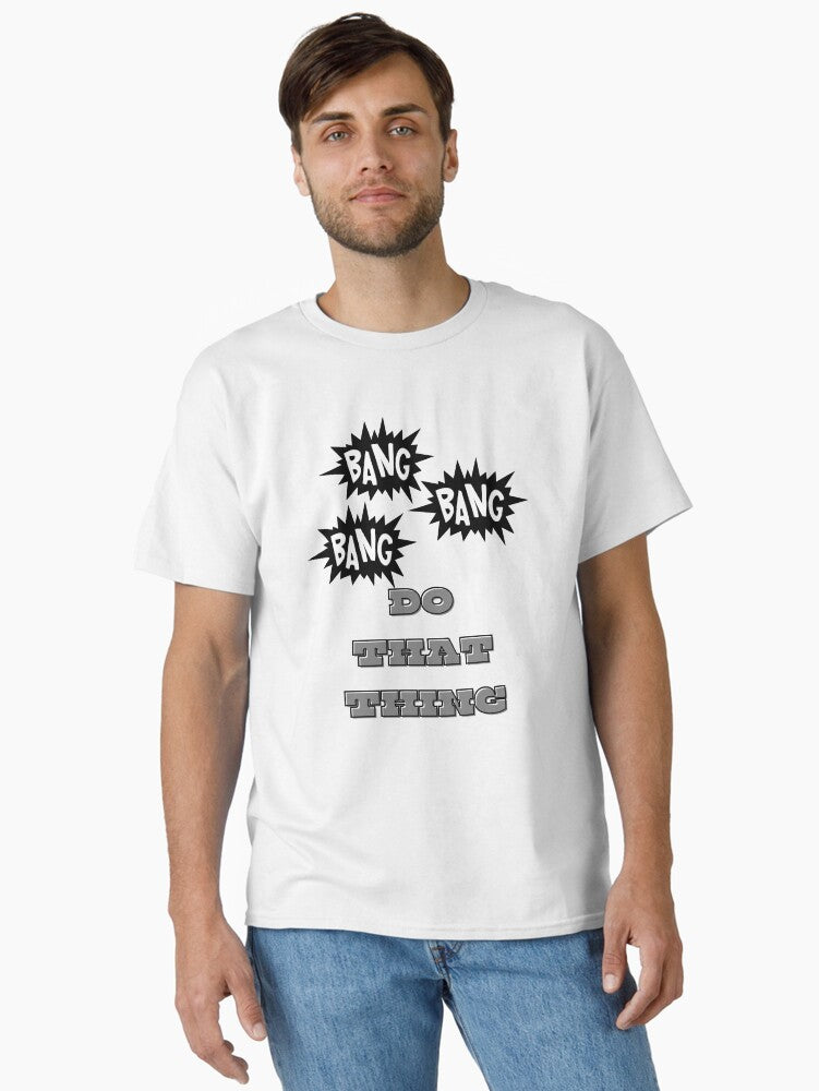 BANG BANG BANG Classic T-Shirt | Graphic T-Shirt for Unisex