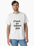 F uck 2017 embrace 2018 love life life love Classic T-Shirt | Premium Unisex T-Shirt, Trending Graphic Tee