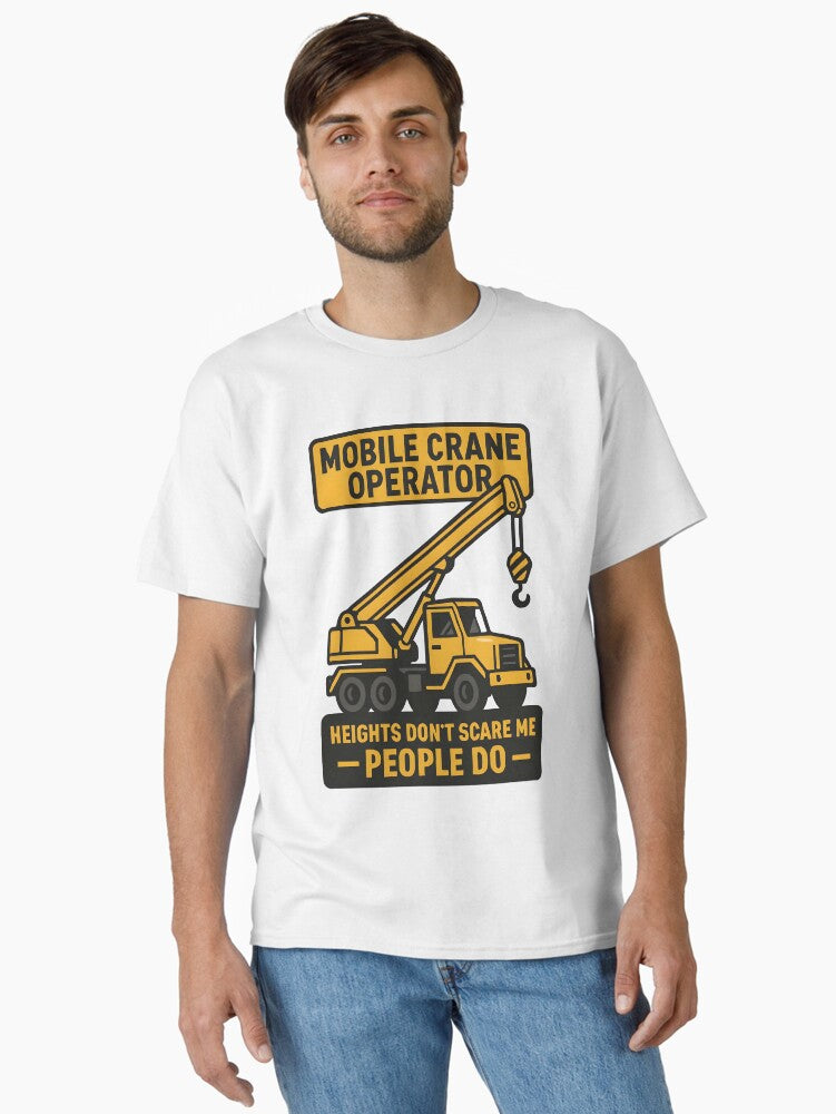 Mobile Crane Operator Heights Don’t Scare Me People Do