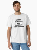 I need pancakes and pajamas not excuses Classic T-Shirt | Premium Unisex T-Shirt, Trending Graphic Tee