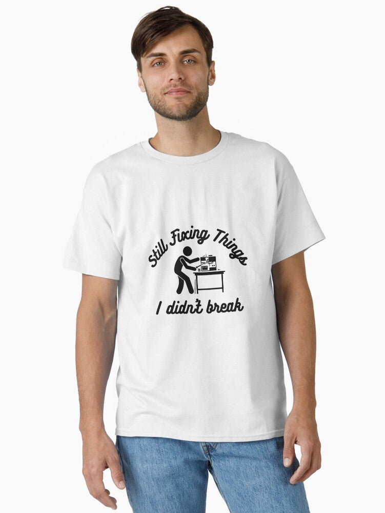 Still Fixing Things I Didn’t Break – Funny Handyman & Work Humor Design
