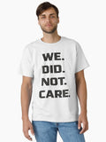 Funny We Did Not Care Quote T Shirt