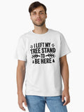 Hunting Gifts for Men Dad I Left My Tree Stand to Be Here T-Shirt