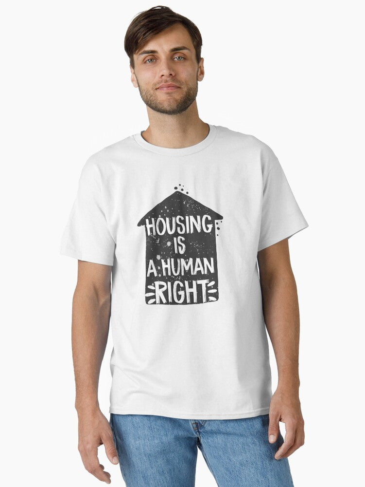 Housing Is A Human Right Classic T Shirt T Shirt Everyday Wear