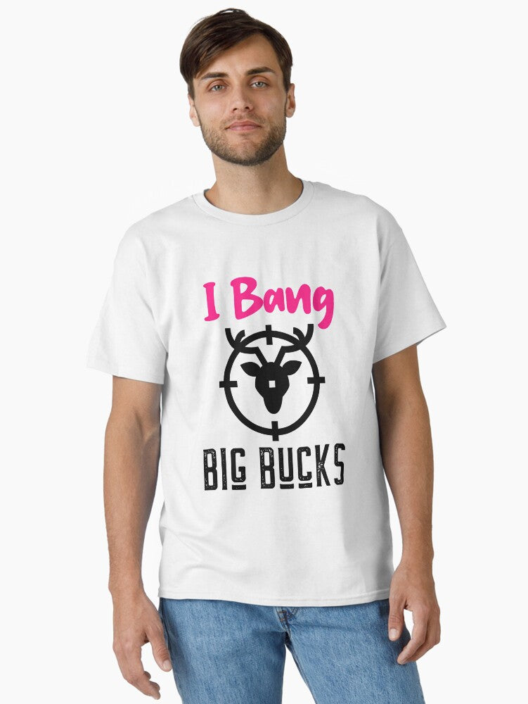 I Bang Big Bucks T-Shirt