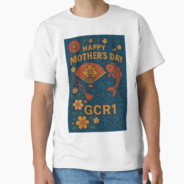 GCR1 Mother's day  Classic T-Shirt for Sale by GCR1