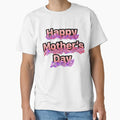 Happy Mother’s Day 2024 Classic T-Shirt for Sale by Artistkhg
