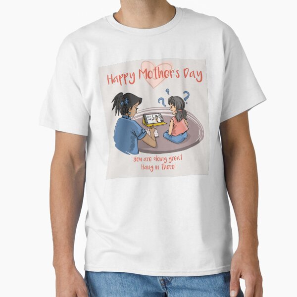Happy Mother’s Day  Classic T-Shirt for Sale by BunNcurry