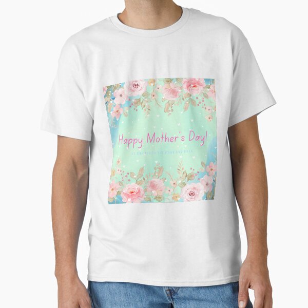 Happy Mother’s Day  Classic T-Shirt for Sale by Mattia-Botea