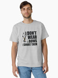 I Don’t Wear Bows I Shoot Them, Birthday Gift, Hunting Gifts, Funny Gift, Hunter Gift, Fisher Gift, Father's Day Gift, Funny Shirts for Dads T-Shirt