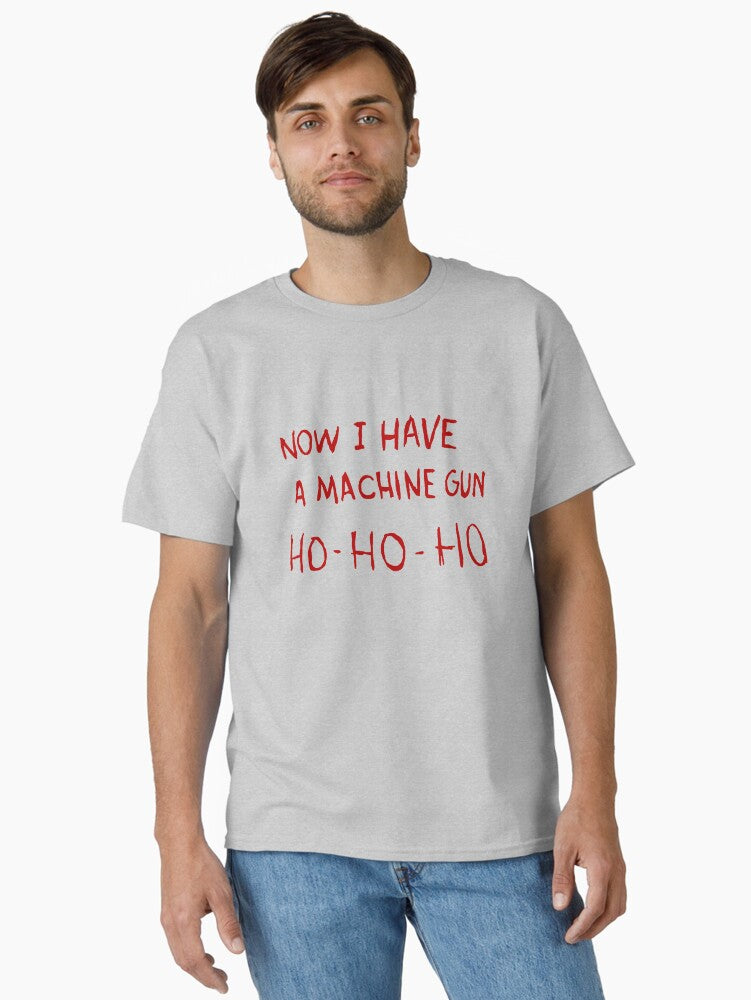 Now I Have a Machine Gun Classic T-Shirt | Premium Unisex T-Shirt, Trending Graphic Tee