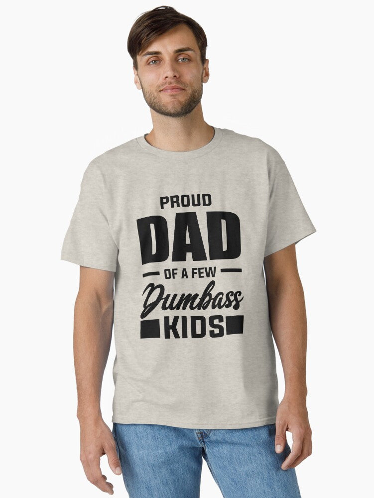 Proud Dad of a Few Dumbass Kids Fathers Day - Fathers Are Truly the Best Kids Not So Much T-Shirt