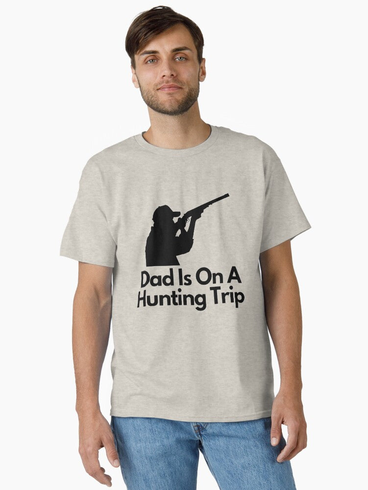 Dad is on a Hunting Trip T-Shirt