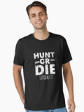 Hunt or Die Literally T-Shirt