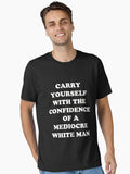 Carry Yourself With Confidence Mediocre White Man Essential T Shirt T Shirt Premium Print