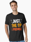 Just the Tip I Promise, Halloween Funny Sayings Gift for Mom, Dad, Friend T-Shirt