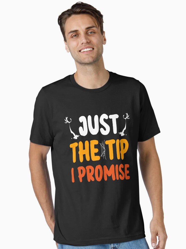 Just the Tip I Promise, Halloween Funny Sayings Gift for Mom, Dad, Friend T-Shirt