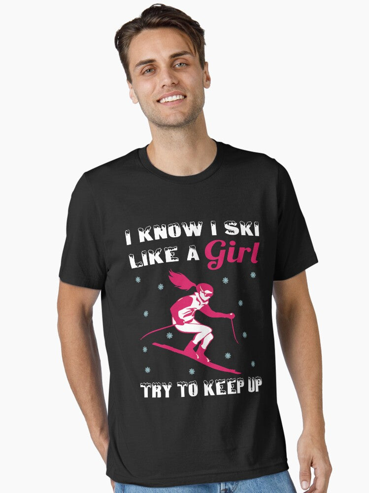 I Know I Ski Like a Girl Try to Keep Up T-shirt t-shirt Essential T-Shirt v2 Essential T-Shirt | Graphic T-Shirt for Unisex