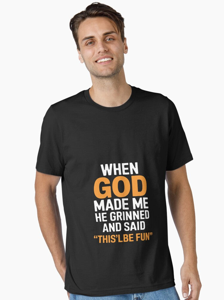 When God Made Me He Grinned And Said This'll Be Fun Funny Essential T-Shirt | Graphic T-Shirt for Unisex