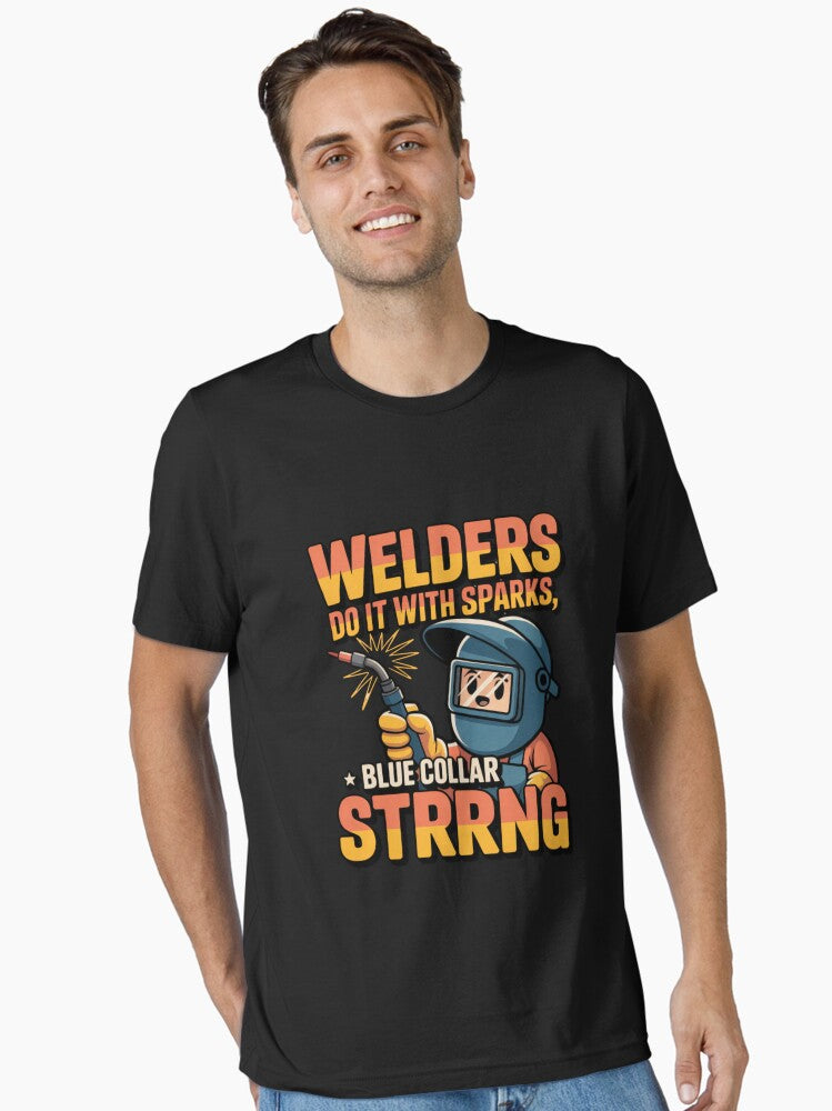 Welders do it with sparks Strrng , Funny Welder, Blue Collar Strong, Welding Gift for Dad T-Shirt
