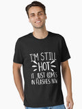 Im Still Hot It Just Comes T Shirt
