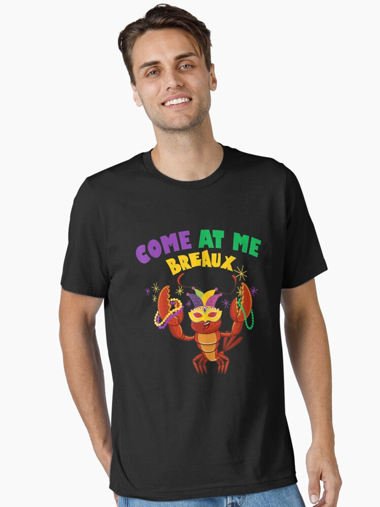 Come At Me Breaux Crawfish Beads Funny Mardi Gras Essential T Shirt T Shirt Premium Print