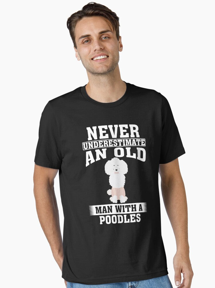 Never Underestimate an Old Man With Poodles T-Shirt