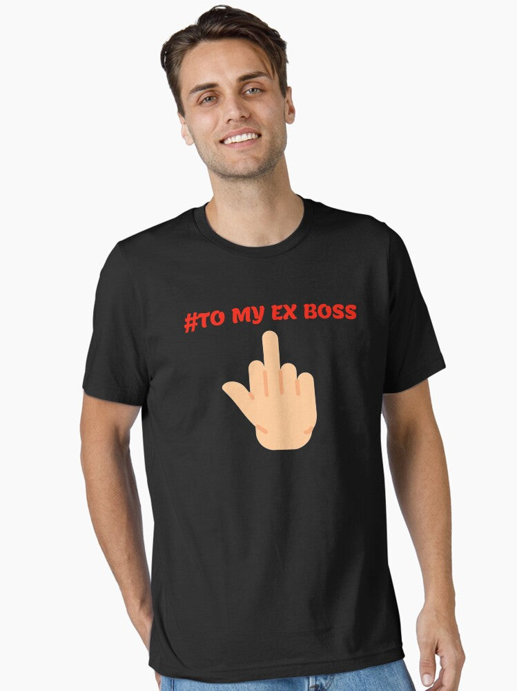 To my ex boss Essential T-Shirt | Premium Unisex T-Shirt, Trending Graphic Tee
