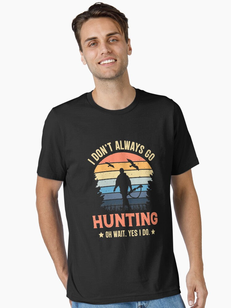 I Don't Always Go Hunting Oh Wait Yes I Do Retro Vintage T-Shirt