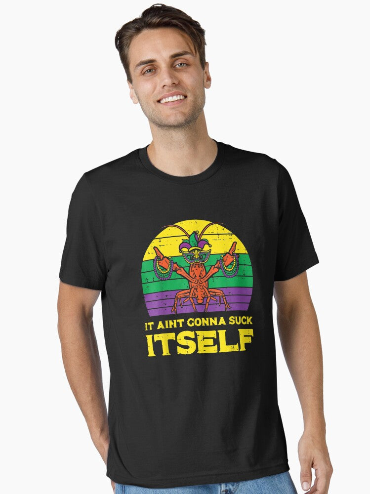 It Aint Gonna Suck Itself Crawfish Essential T Shirt T Shirt Gift Ready
