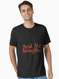 Send Me Fishing Pics Funny Gift Memes Fishers T-Shirt