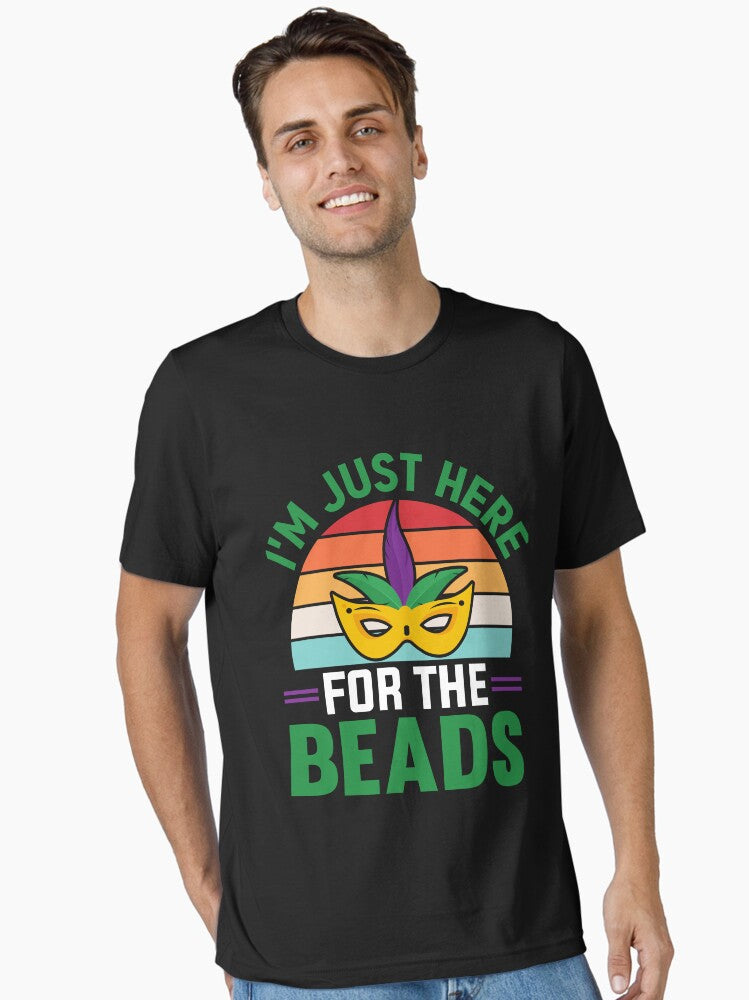I M Just Here For The Beads Funny Mardi Gras Mardi Gras Funny Mardi Gras King Gifts Or King Of Mardi Gras Mardi T Shirt