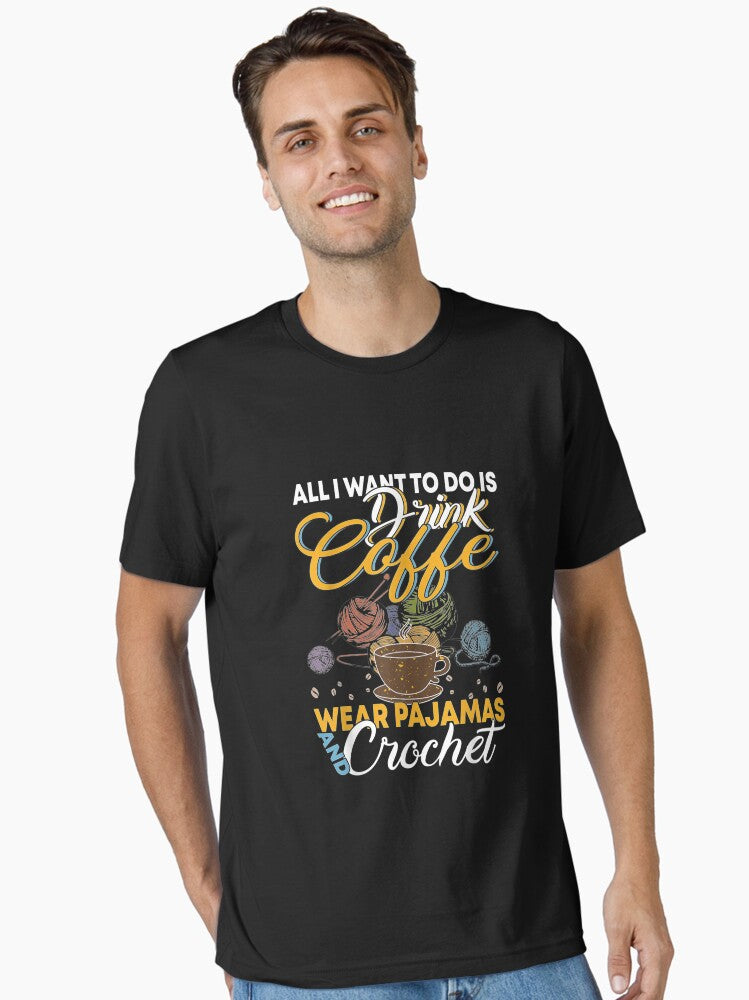 Drink Coffee Wear Pajamas And Crochet Funny Essential T-Shirt | Premium Unisex T-Shirt, Trending Graphic Tee