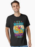 It S Mardi Baby Gras Mardi Gras Funny Mardi Gras King Gifts Or King Of Mardi Gras Mardi Gras Parade Mardi Gras V T Shirt