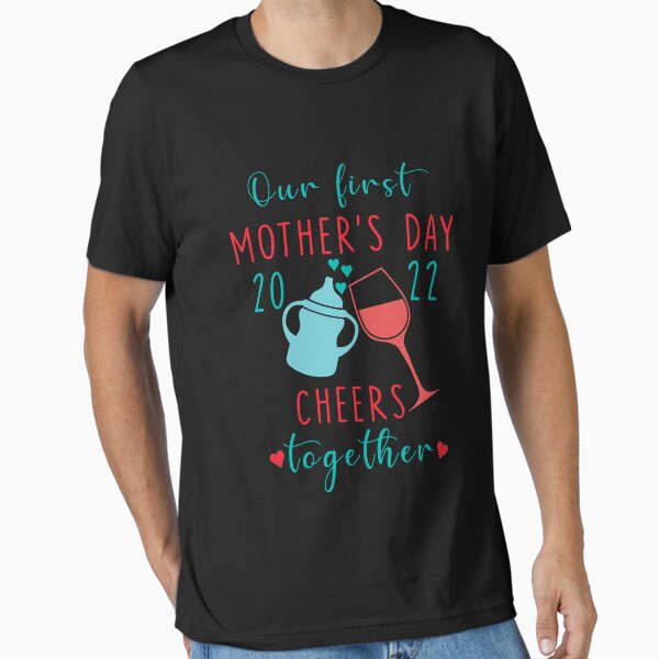 Our first mother’s day 2022 cheers together Essential T-Shirt for Sale by souma-sab