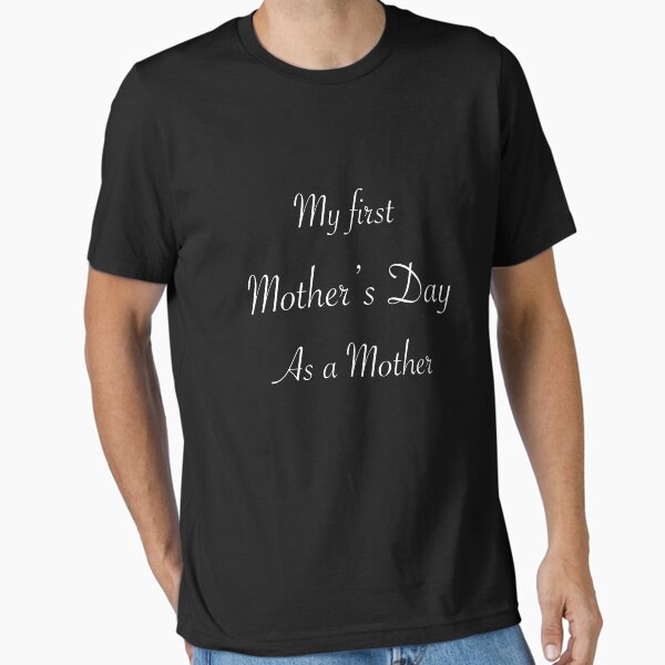 My first Mother’s as a mother  Essential T-Shirt for Sale by Yuchi1