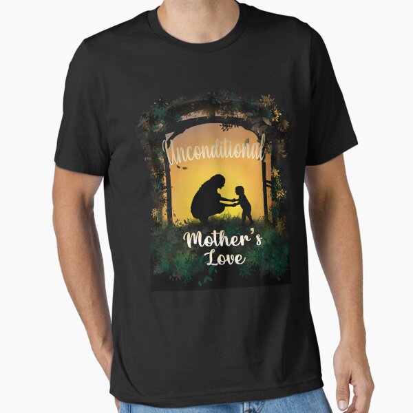 Unconditional- Mother’s Love, Happy Mother’s Day Essential T-Shirt for Sale by SHOPwithRy-N
