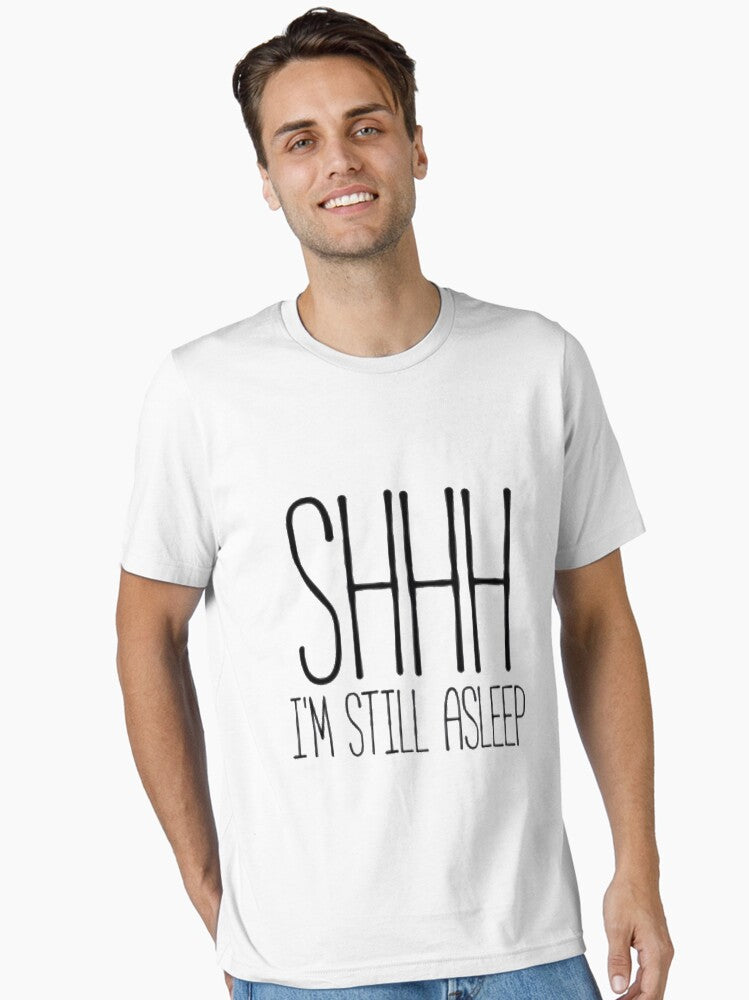Shhh I m Still Sleeping Essential T-Shirt | Premium Unisex T-Shirt, Trending Graphic Tee
