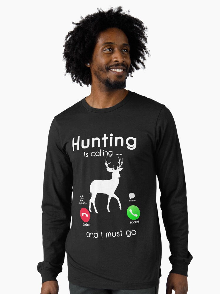 Hunting is Calling and I Must Go Long Sleeve T-Shirt