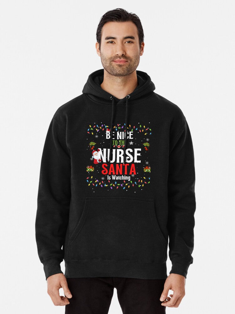 Be Nice To The Nurse Santa is Watching Nurse Christmas gift Pullover Hoodie