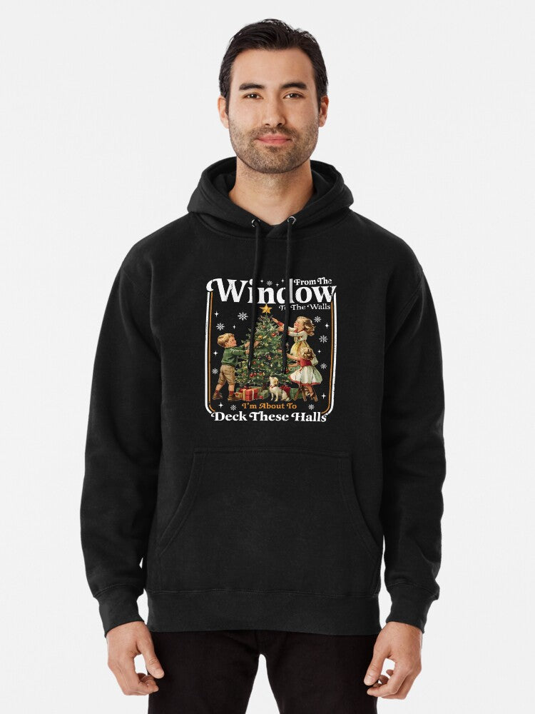 From The Windows To The Walls I'm About To Deck These Halls Pullover Hoodie